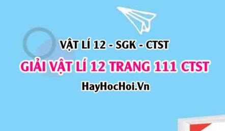Giải Vật lí 12 trang 111 Chân trời sáng tạo SGK